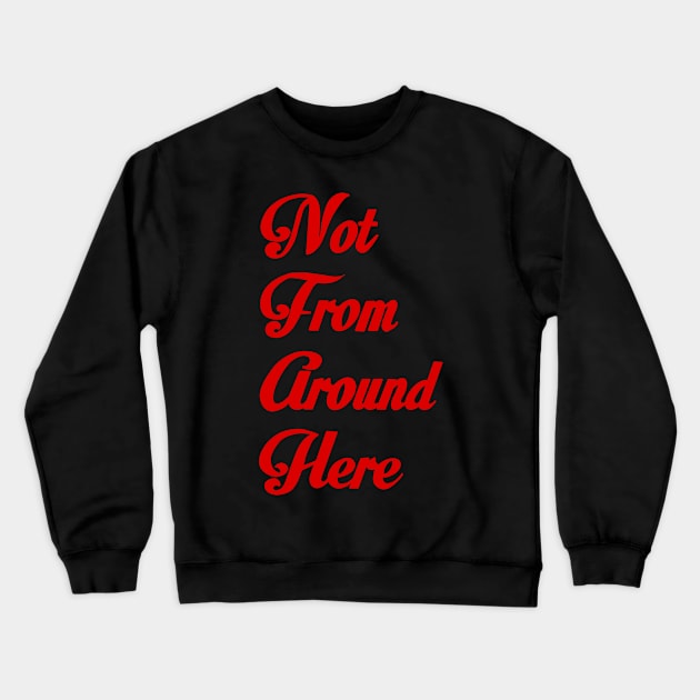 Not from around here Crewneck Sweatshirt by Ruby Dust 